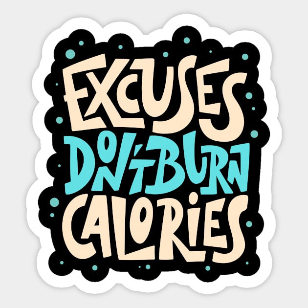 Excuses Don't Burn Calories Fitness Motivation Sticker by Foxxy Merch